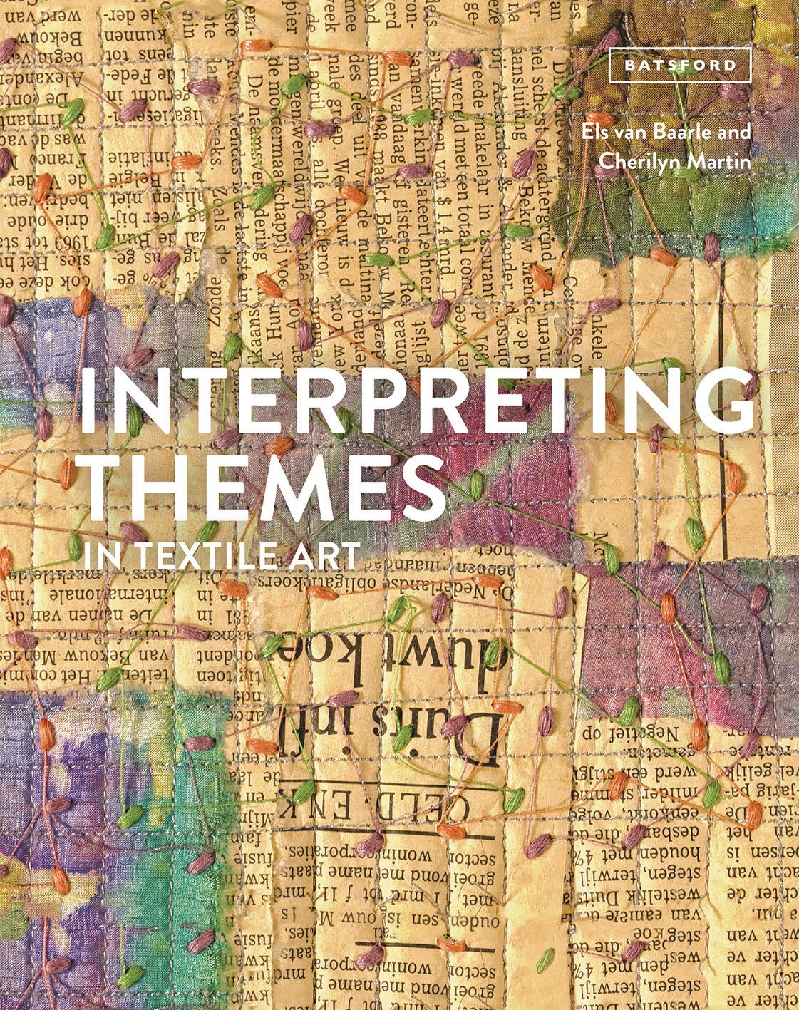 Interpreting Themes in Textile Art - By 	Els van Baarle andand  Cherilyn Marti